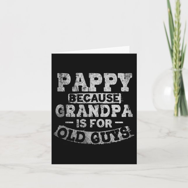 Pappy Because Grandpa Is For Old Guys Funny Father Card (Front)