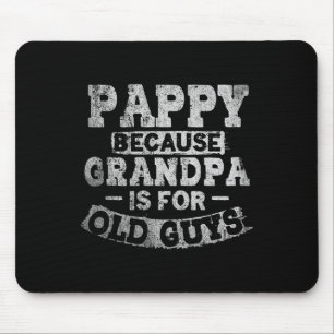 Pappy Because Grandpa Is For Old Guys Funny Father Mouse Pad