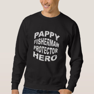 Pappy Fisherman Protector Hero Grandpa Profession Sweatshirt