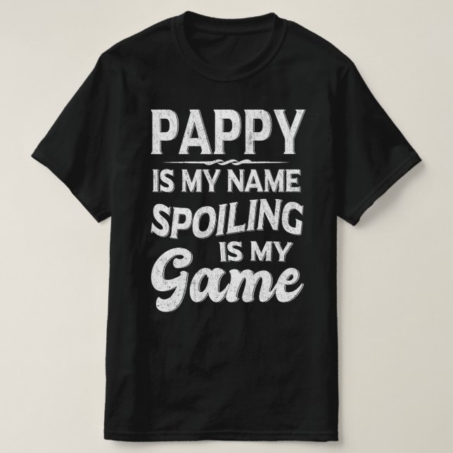 Pappy Is My Name Spoiling Is My Game Grandpa Gift T-Shirt (Design Front)