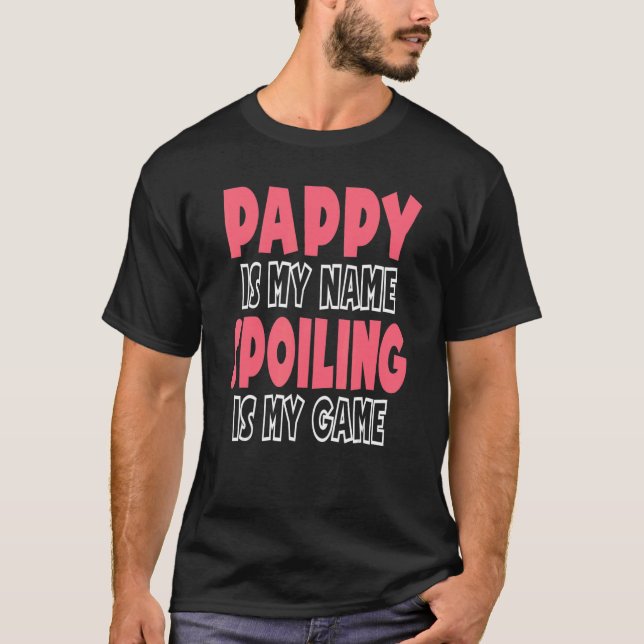 Pappy Is My Name Spoiling Is My Game T-Shirt (Front)