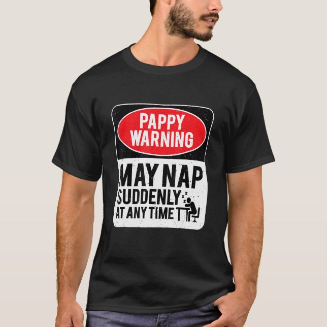 Pappy Warning May Nap Suddenly At Any Time, Sarcas T-Shirt (Front)