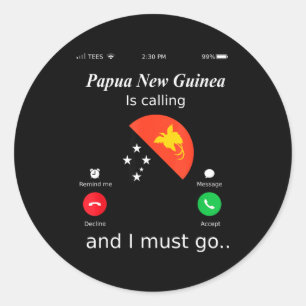 Papua New Guinea Is Calling And I Must Go Papua Ne Classic Round Sticker