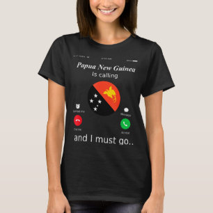 Papua New Guinea Is Calling And I Must Go Papua Ne T-Shirt