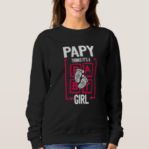 Papy Thinks It's a Girl Gender Reveal Baby Shower Sweatshirt