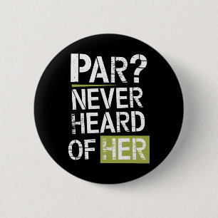 Par Never Heard Of Her Disc Golf Design With Humou 6 Cm Round Badge