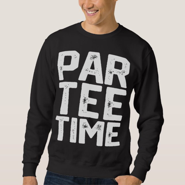 PAR Time Party Fun Drinking Beer Golf Golfing Funn Sweatshirt (Front)