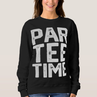 PAR Time Party Fun Drinking Beer Golf Golfing Funn Sweatshirt