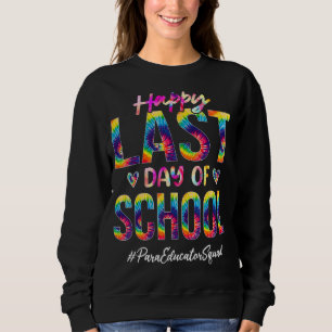 Para Educator Squad Happy Last Day Of School Tie Sweatshirt