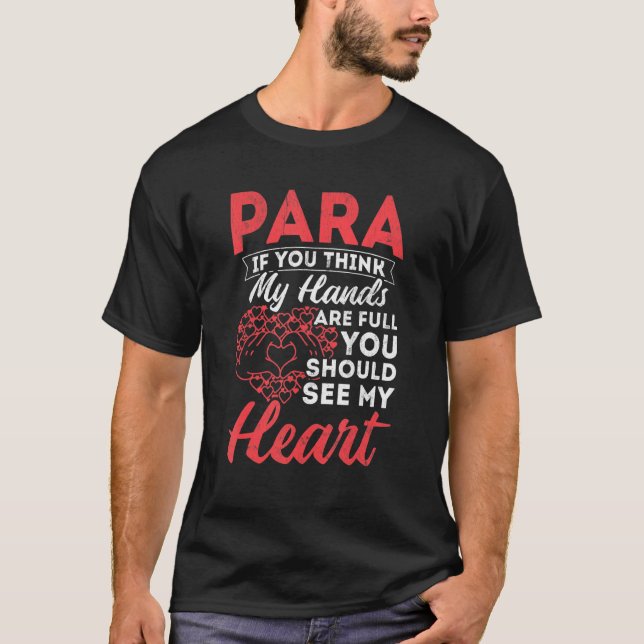 Para Hands Full Heart Paraeducator Paraprofessiona T-Shirt (Front)