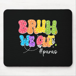 Para Last Day Of School Bruh We Out Paraprofession Mouse Pad