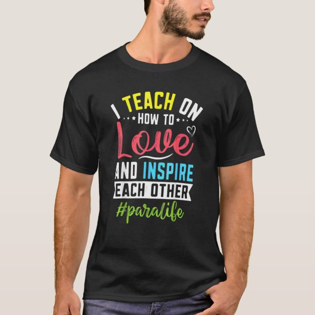 Para Life Teach Love Inspire Paralife Paraprofessi T-Shirt (Front)