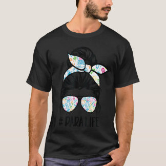 Para life Teacher Women Messy Bun Paraprofessional T-Shirt