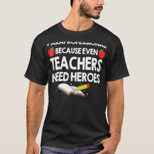Para Professional Because Teacher Need Heroes Para T-Shirt