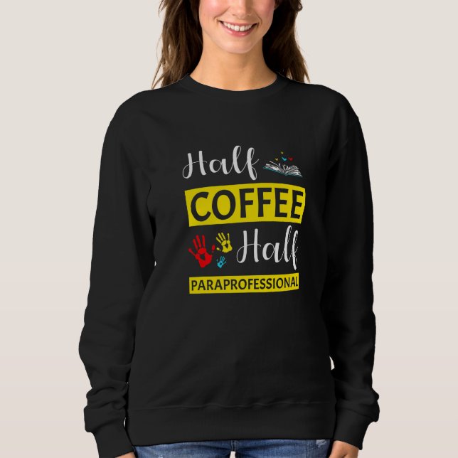 Para Teacher Assistant Paraprofessional Paraeducat Sweatshirt (Front)