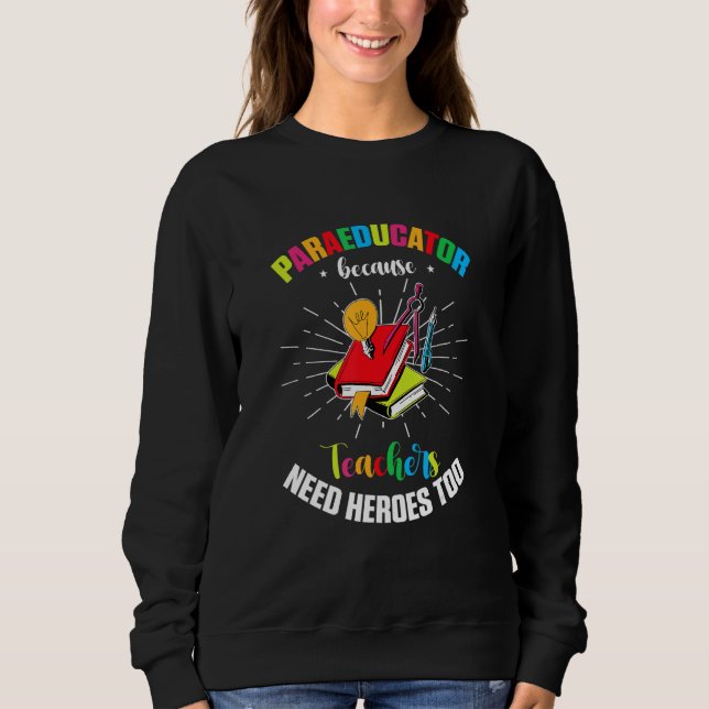 Para Teacher Assistant Paraprofessional Paraeducat Sweatshirt (Front)