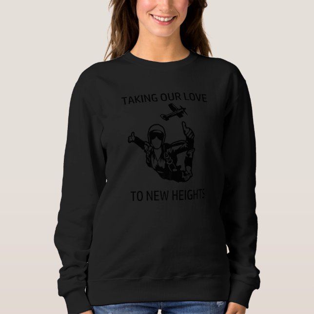Parachuter taking our love to heights Sky Dive   Sweatshirt (Front)