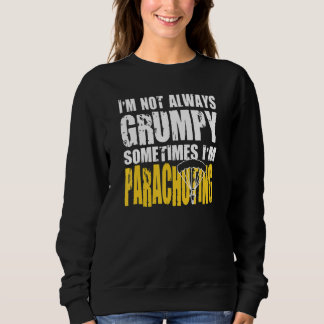 Parachuters Are Not Always Grumpy Sweatshirt