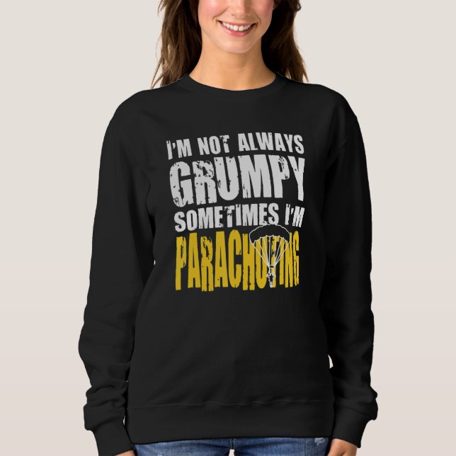 Parachuters Are Not Always Grumpy Sweatshirt (Front)