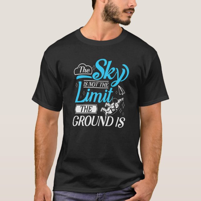 Parachuting The Sky Is Not The Limit Skydiving Par T-Shirt (Front)