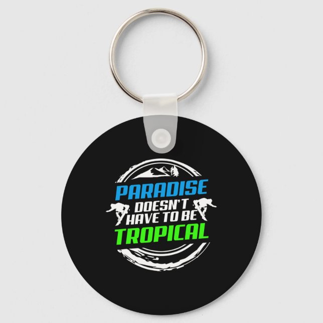 Paradise Doesnt Have To Be Tropical Snowboard  Key Ring (Front)