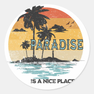 Paradise Is A Nice Place Classic Round Sticker