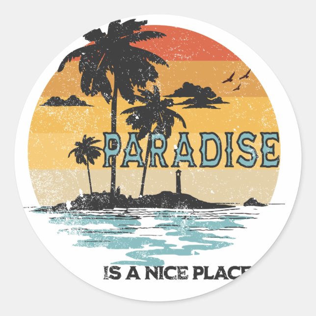 Paradise Is A Nice Place Classic Round Sticker (Front)