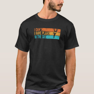 Paraglider I Can't I Have Plans In The Sky Paragli T-Shirt