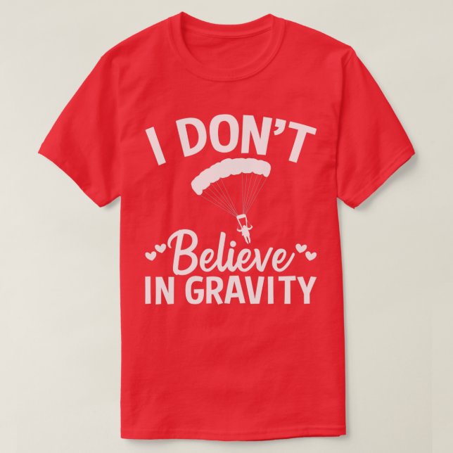 Paraglider I Donx27t Believe in Gravity Paraglidin T-Shirt (Design Front)