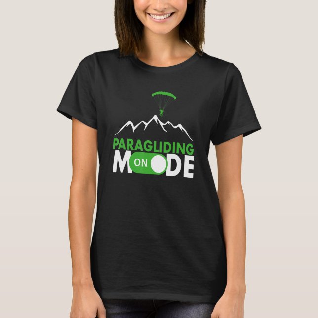 Paragliding Mode On Paragliding fly parachute para T-Shirt (Front)
