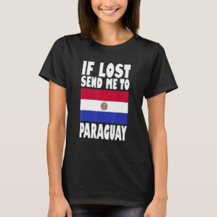 Paraguay Flag Design If lost send me to Paraguay T-Shirt