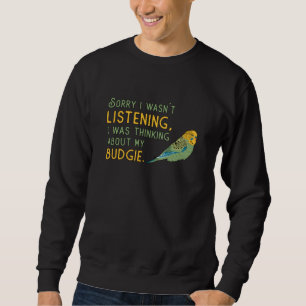 Parakeet Lover About My Budgie Budgerigar Budgie Sweatshirt
