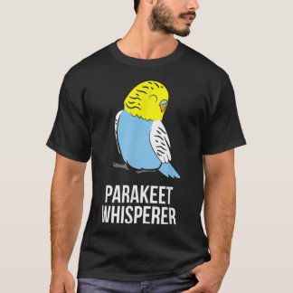 Parakeet Whisperer Cute Parakeet Owner Love Parake T-Shirt