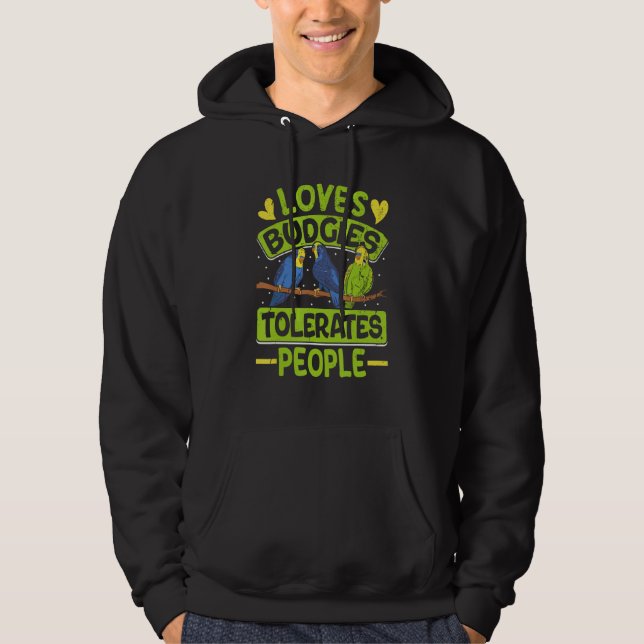 Parakeets Loves Budgies Tolerates People Budgie Bi Hoodie (Front)