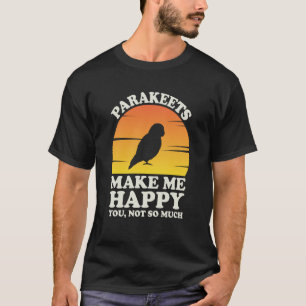 Parakeets Make Me Happy Parakeet Clothes Parakeet T-Shirt