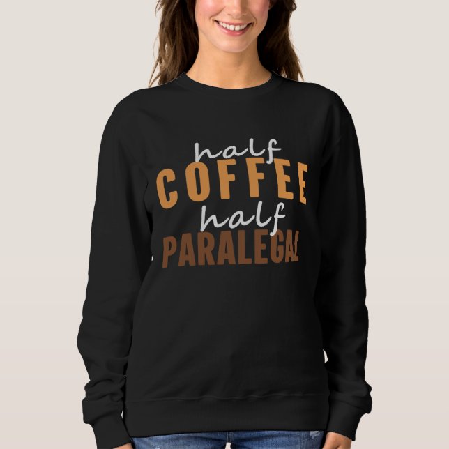 Paralegal I Love Drinking Hot Coffee  Saying Sweatshirt (Front)