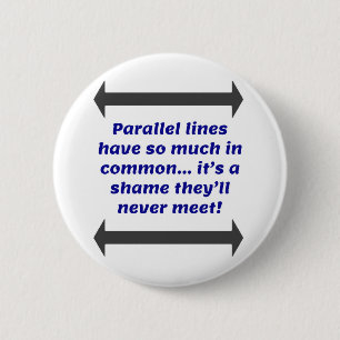Parallel lines have so much in common, Funny Joke 6 Cm Round Badge