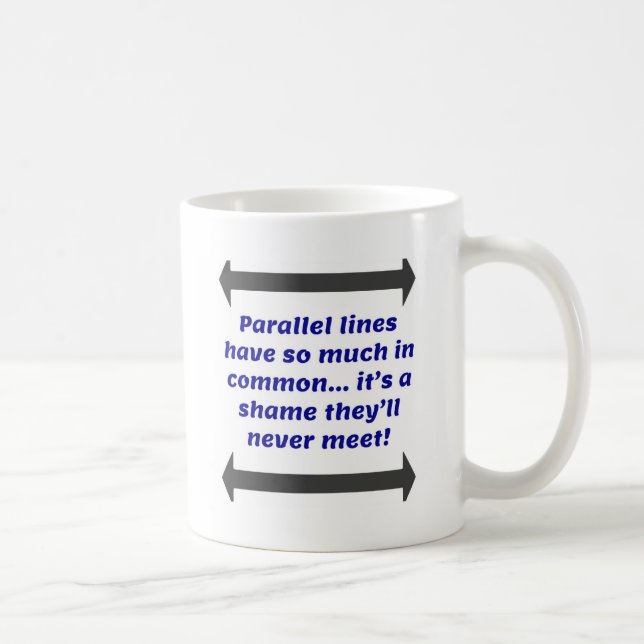 Parallel lines have so much in common, Funny Joke Coffee Mug (Right)