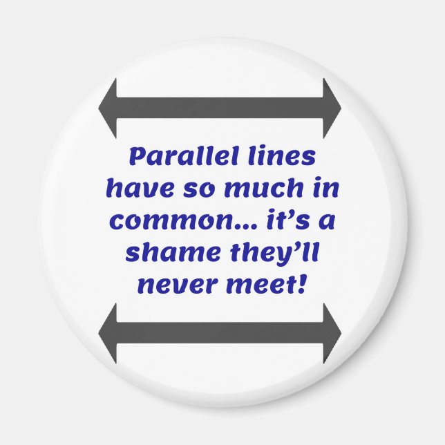 Parallel lines have so much in common, Funny Joke Magnet (Front)