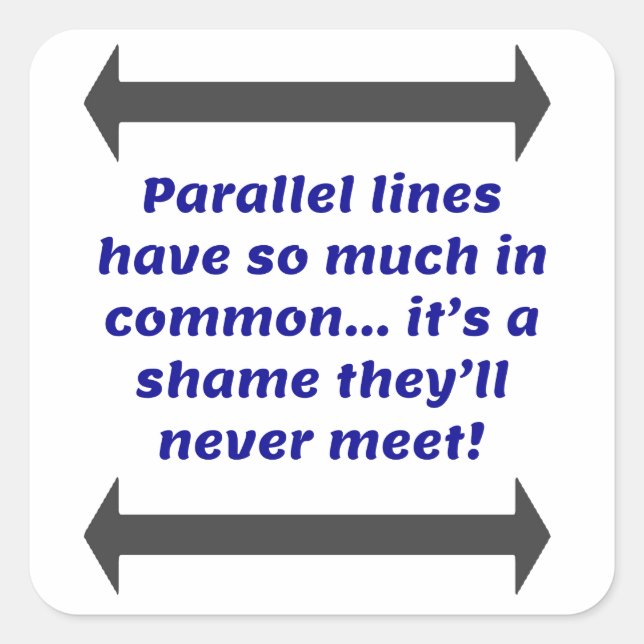 Parallel lines have so much in common, Funny Joke Square Sticker (Front)