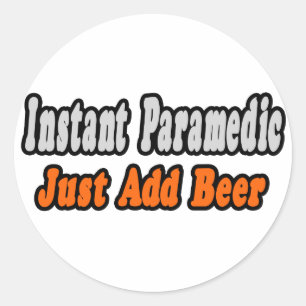 Paramedic...Add Beer Classic Round Sticker