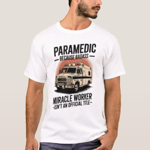 Paramedic – Because Badass Miracle Worker Isn’t An T-Shirt