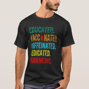 Paramedic EMS Educated Vaccinated Caffeinated Ded T-Shirt