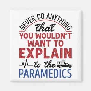 Paramedic EMT EMS Funny Explain to Paramedics Magnet