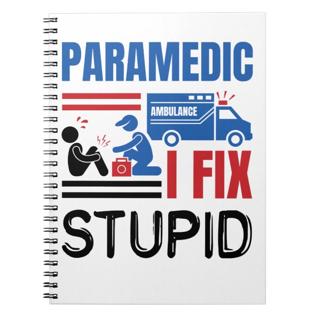 Paramedic I Fix Stupid Funny EMT Notebook (Front)