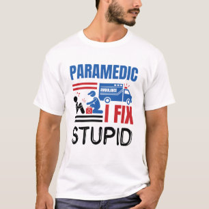 Paramedic I Fix Stupid Funny EMT T-Shirt