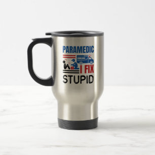 Paramedic I Fix Stupid Funny EMT Travel Mug