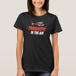 Paramedic In The Air Air Ambulance Pilot Helicopt T-Shirt