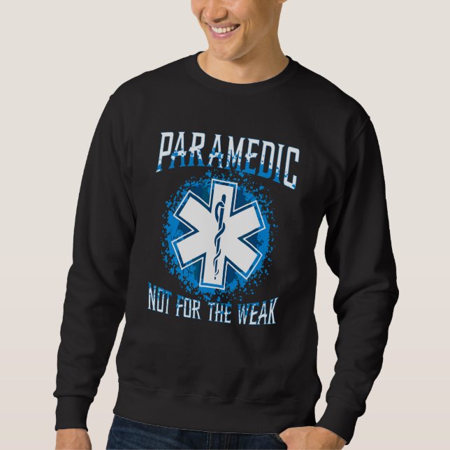Paramedic Not For The Weak Paramedic Sweatshirt (Front)