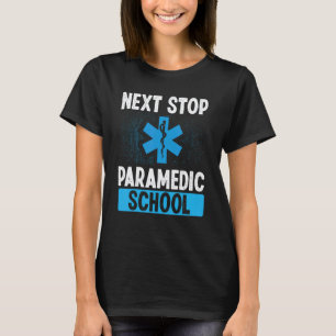 Paramedic Student Next Stop Paramedic School Gradu T-Shirt